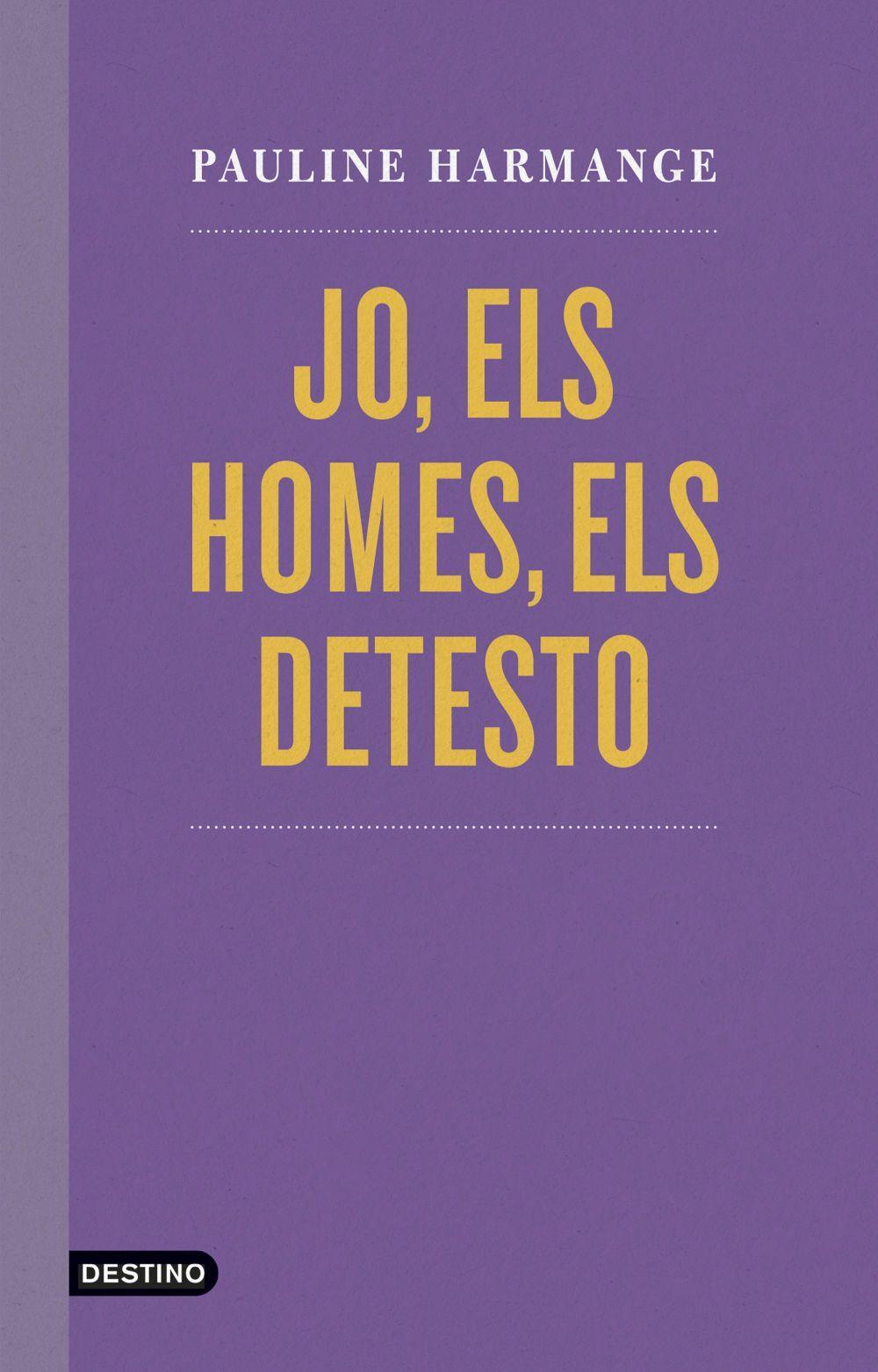 Jo, els homes, els detesto