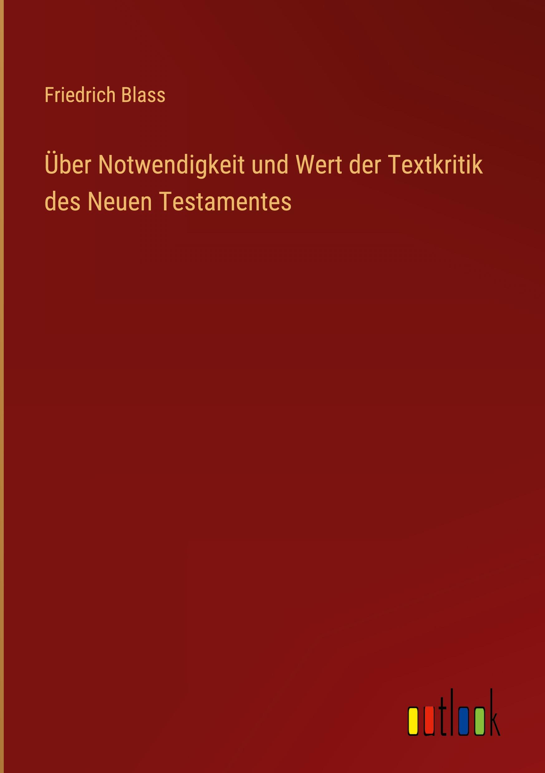 Über Notwendigkeit und Wert der Textkritik des Neuen Testamentes