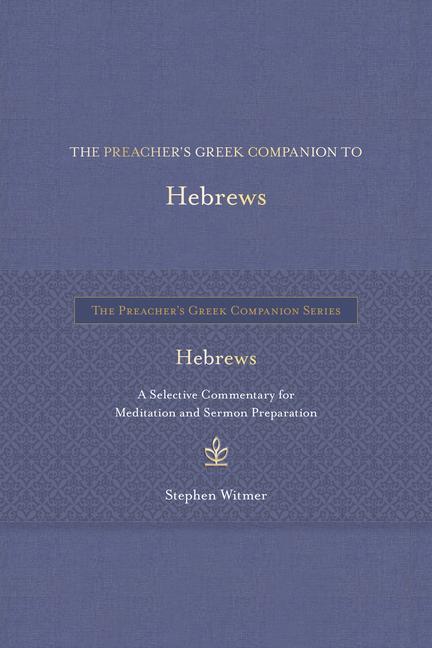 The Preacher's Greek Companion to Hebrews