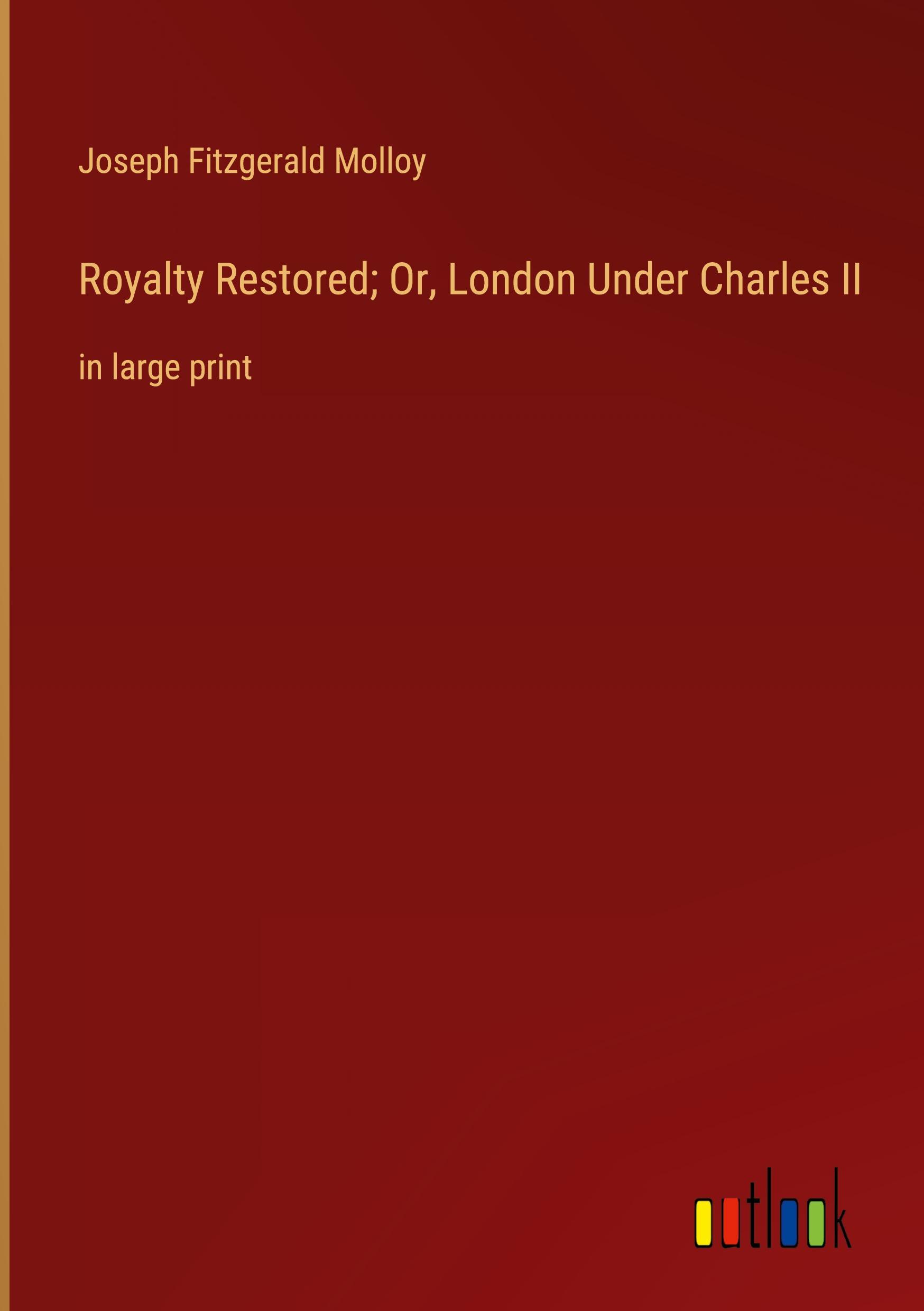 Royalty Restored; Or, London Under Charles II