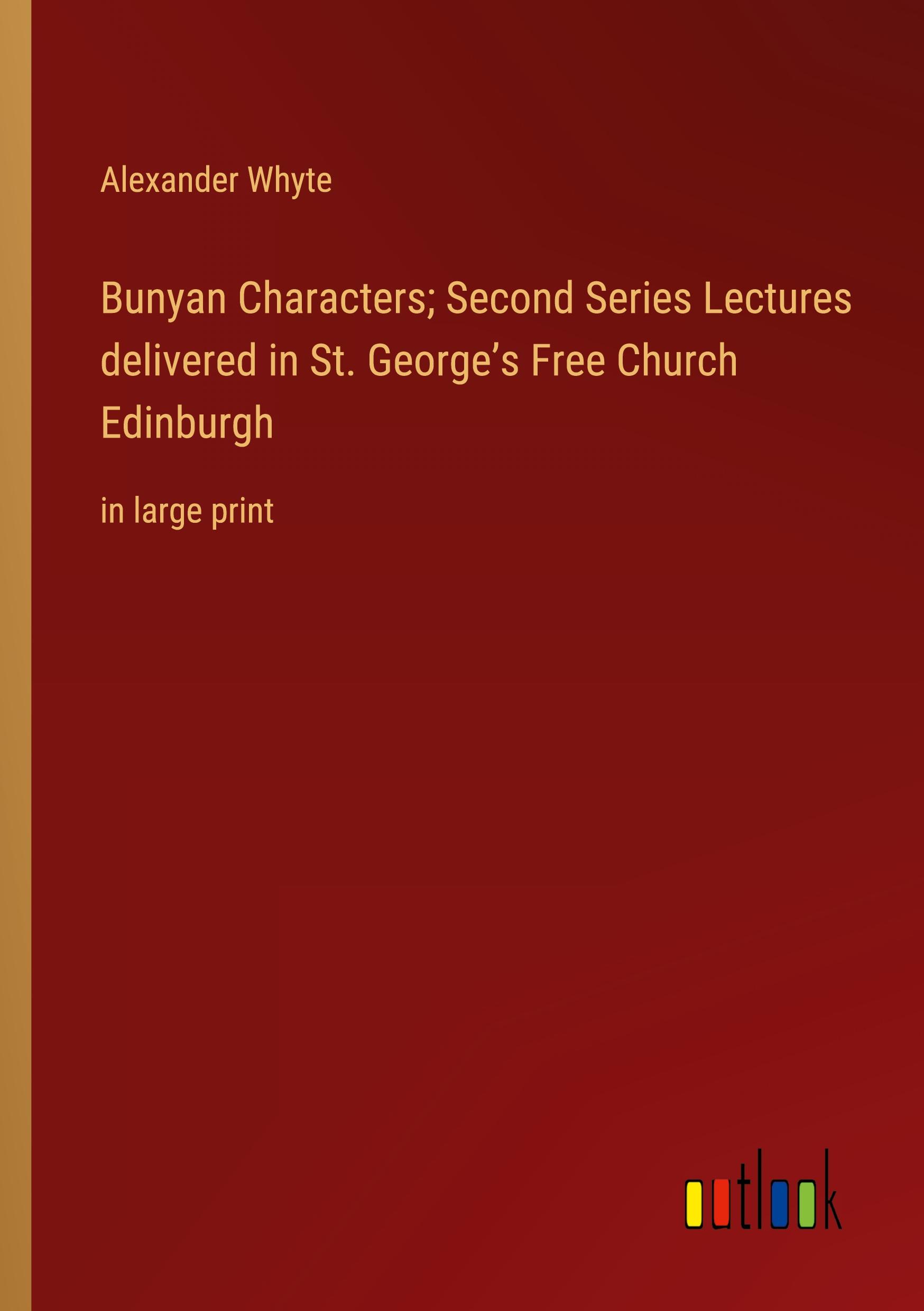 Bunyan Characters; Second Series Lectures delivered in St. George¿s Free Church Edinburgh