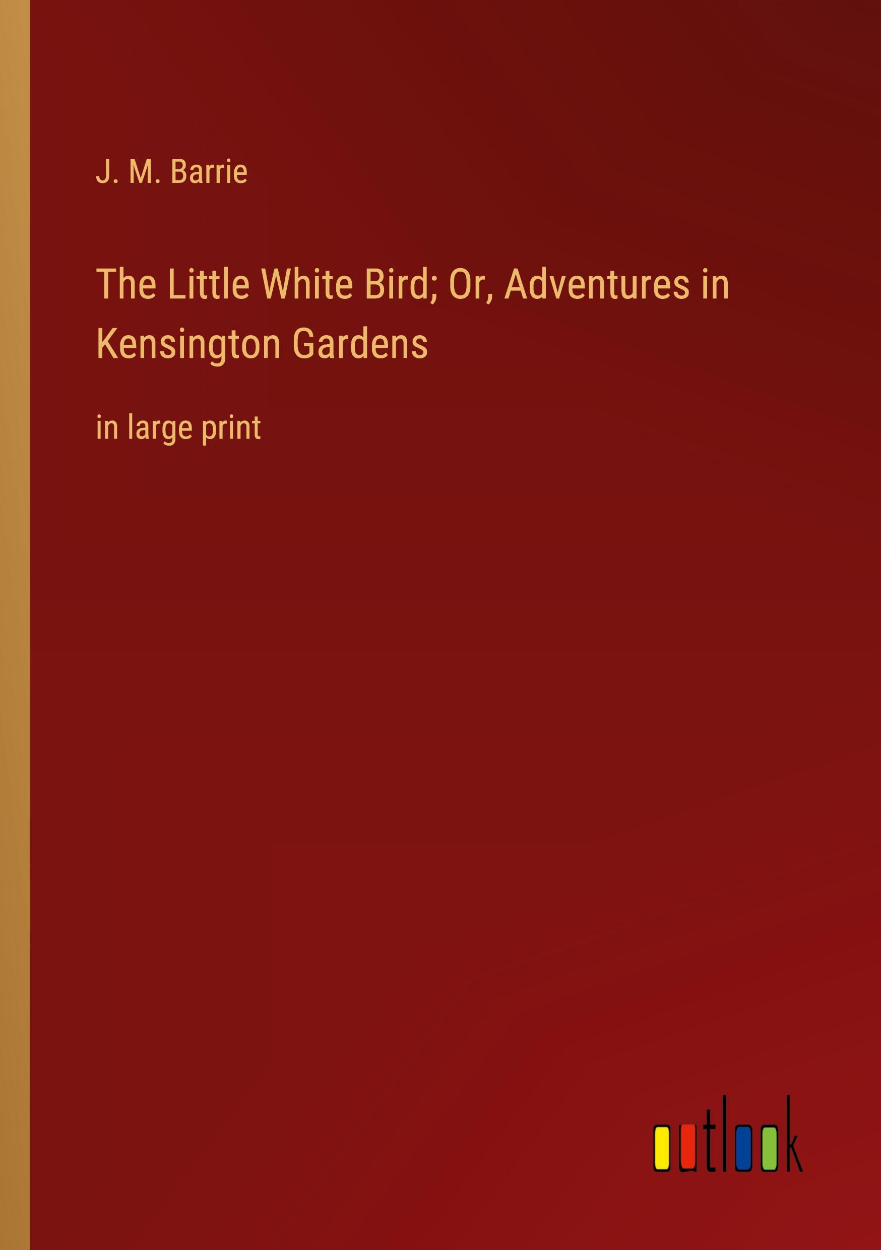 The Little White Bird; Or, Adventures in Kensington Gardens