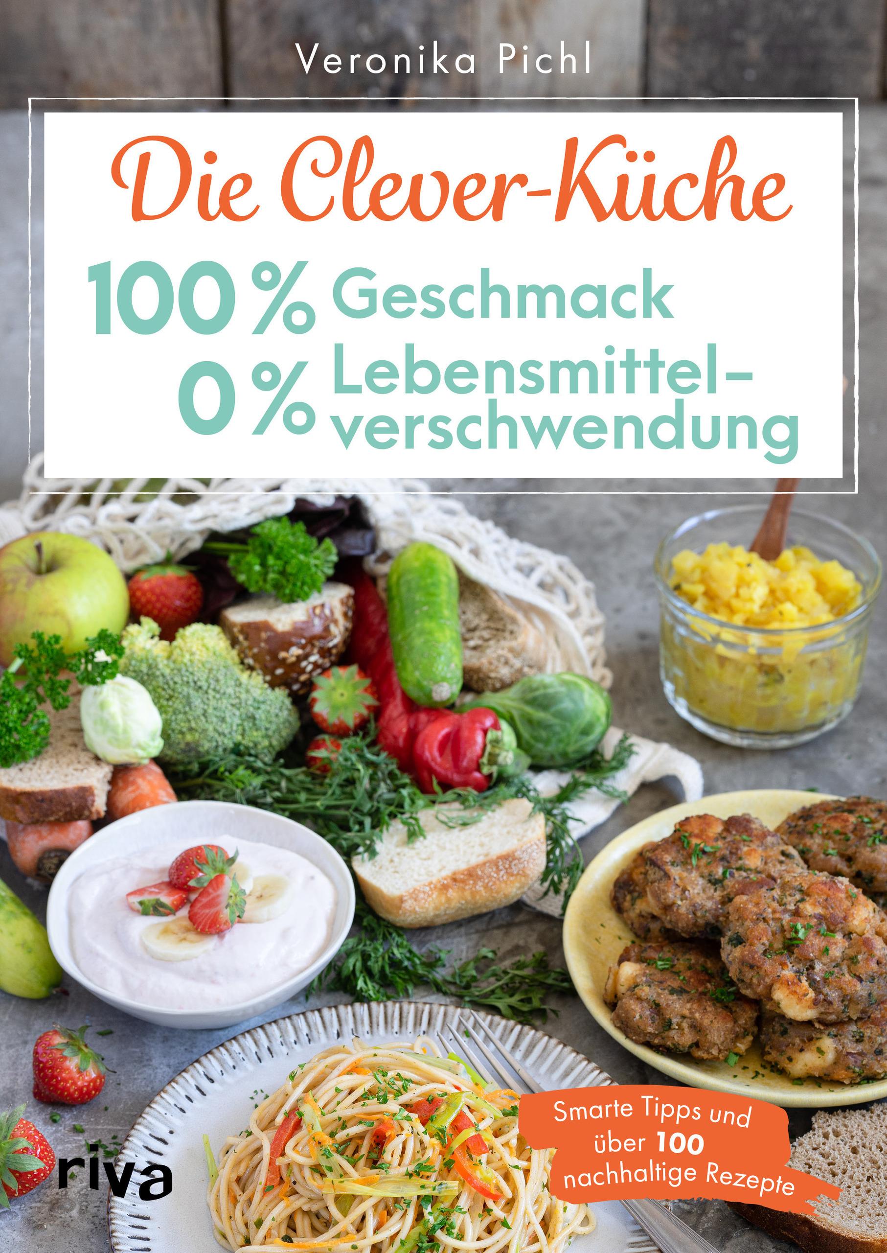 Die Clever-Küche: 100 % Geschmack - 0 % Lebensmittelverschwendung