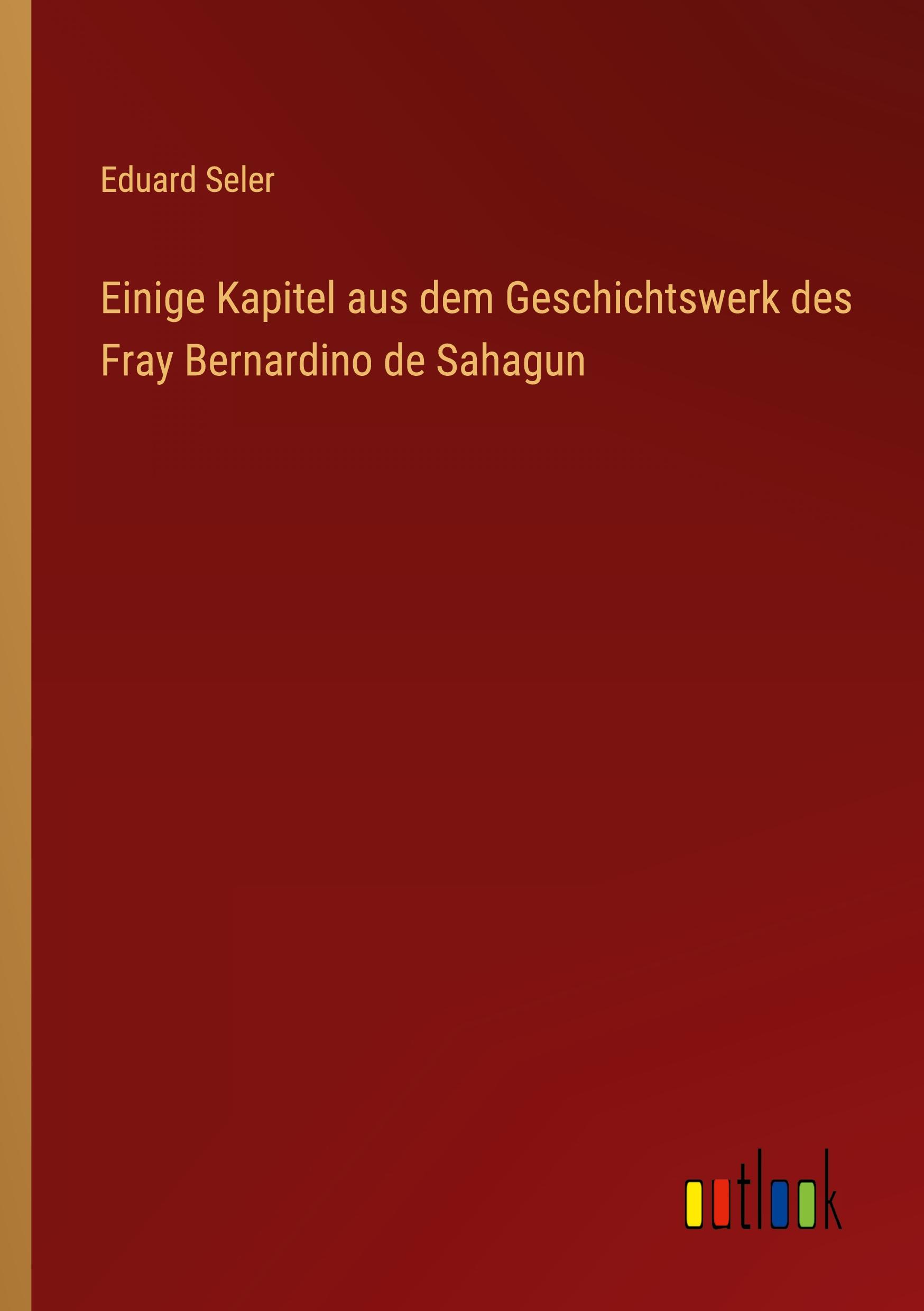 Einige Kapitel aus dem Geschichtswerk des Fray Bernardino de Sahagun