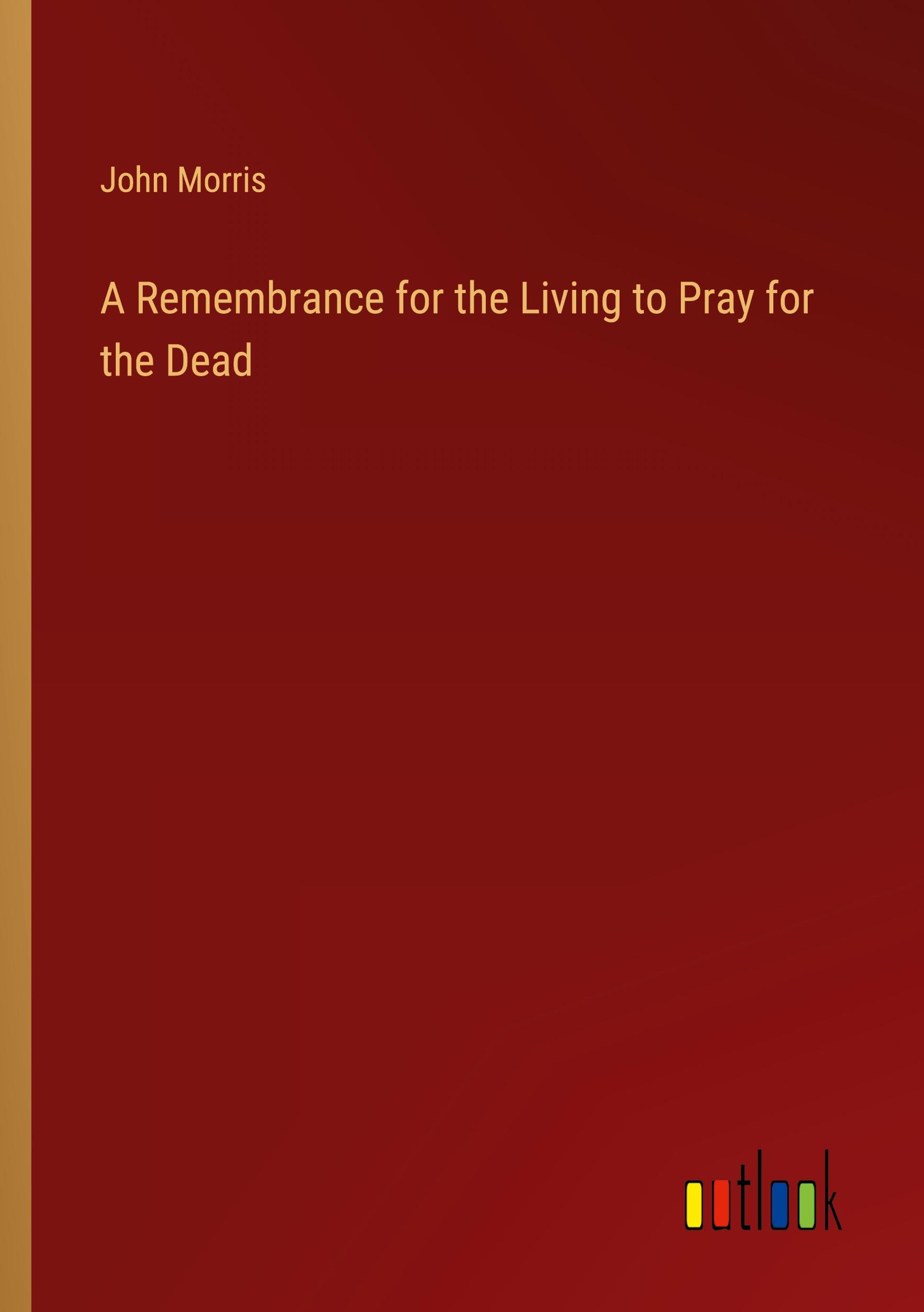 A Remembrance for the Living to Pray for the Dead