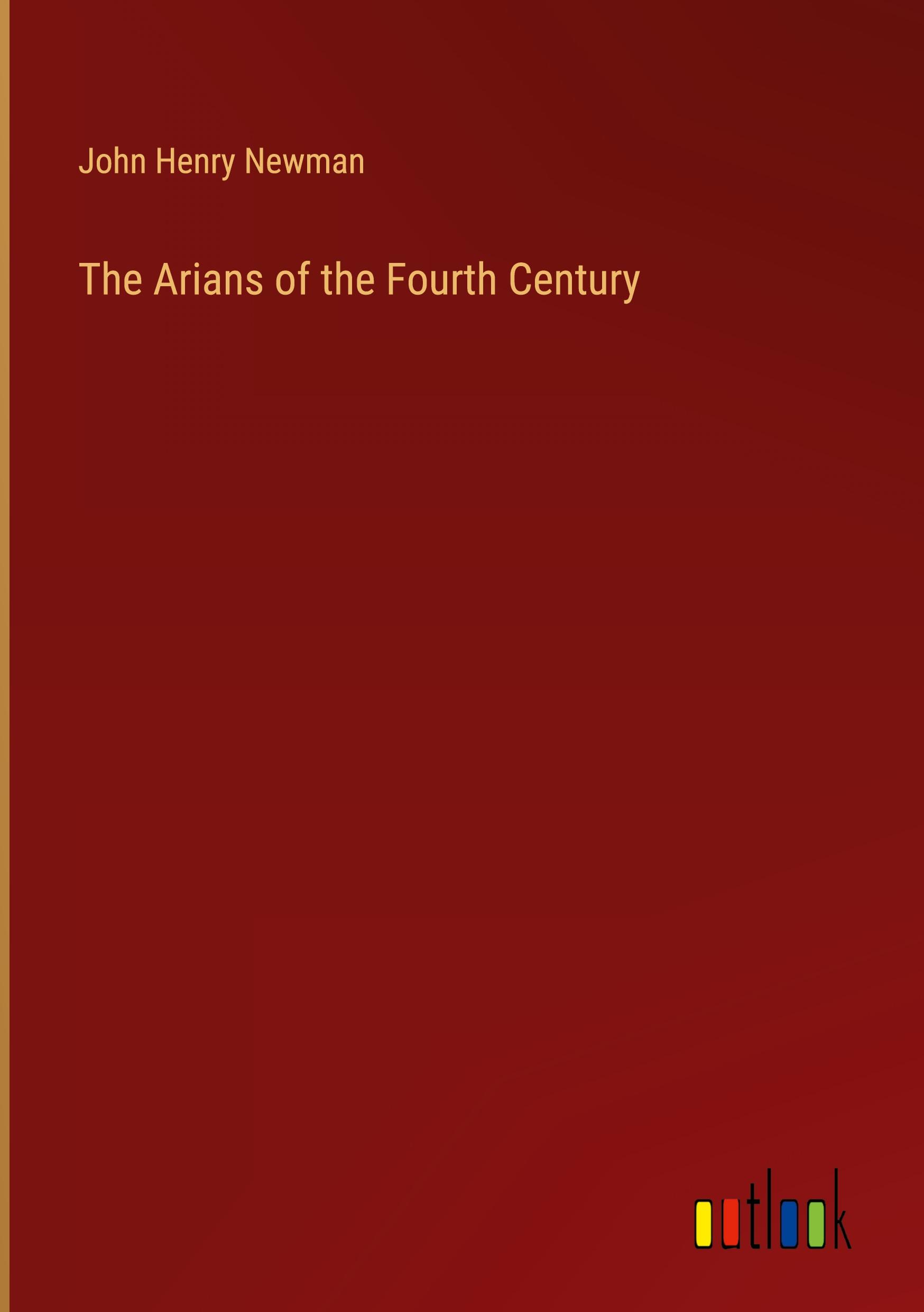 The Arians of the Fourth Century