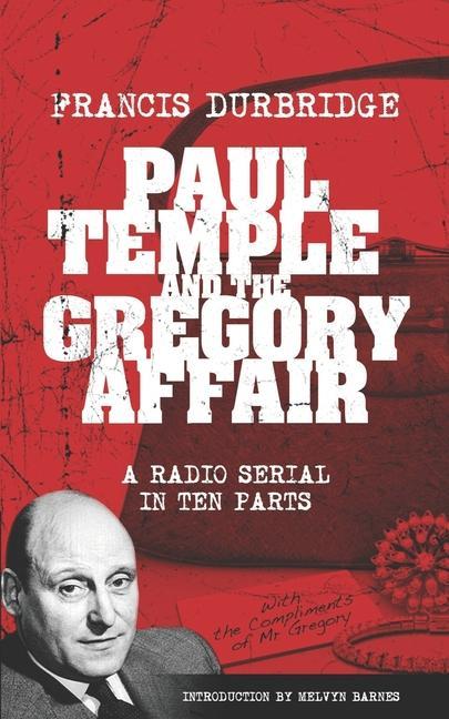 Paul Temple and the Gregory Affair (Scripts of the ten part radio serial)