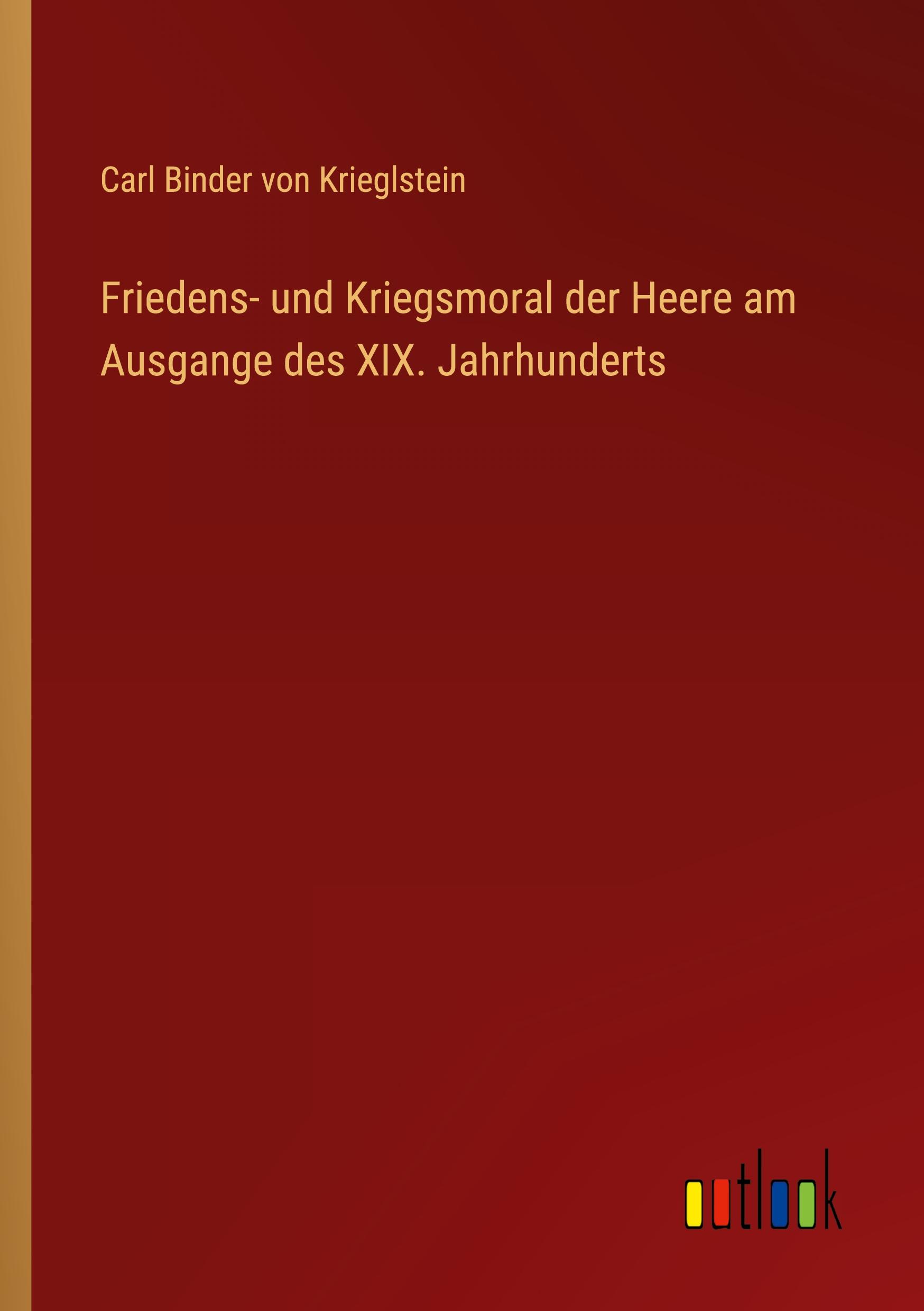 Friedens- und Kriegsmoral der Heere am Ausgange des XIX. Jahrhunderts