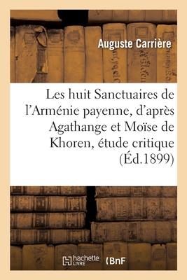 Les Huit Sanctuaires de l'Arménie Payenne, d'Après Agathange Et Moïse de Khoren, Étude Critique