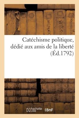 Catéchisme politique, dédié aux amis de la liberté