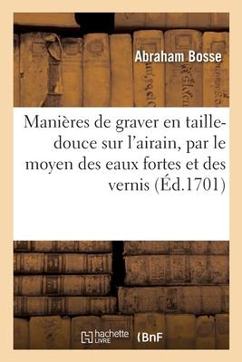 Traité des manières de graver en taille-douce sur l'airain, par le moyen des eaux fortes