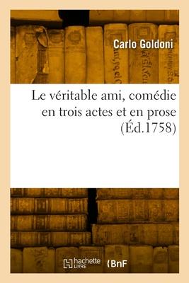 Le véritable ami, comédie en trois actes et en prose