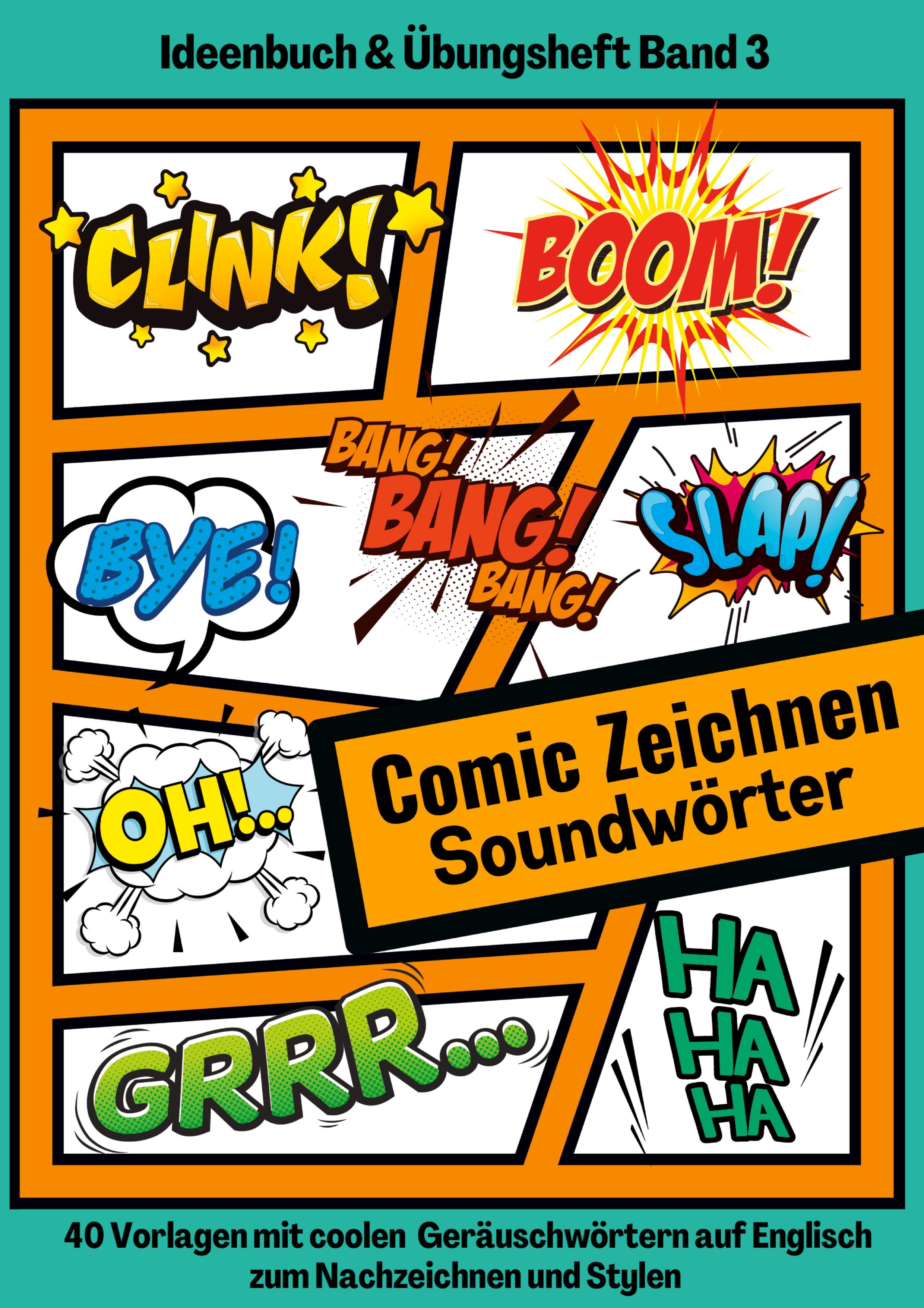 Comic Soundwörter zeichnen und kreativ gestalten Schriftarten Buchstaben Ideenbuch und Übungsheft für Kinder, Teenager, Erwachsene 40 Vorlagen mit coolen Geräuschwörtern auf Englisch