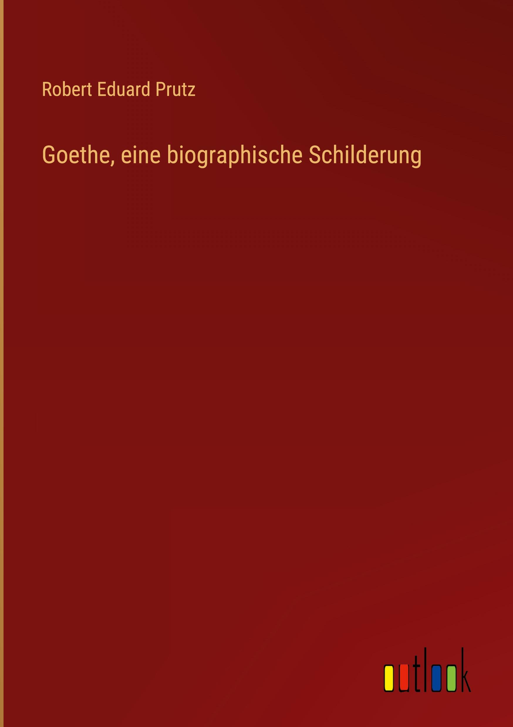 Goethe, eine biographische Schilderung