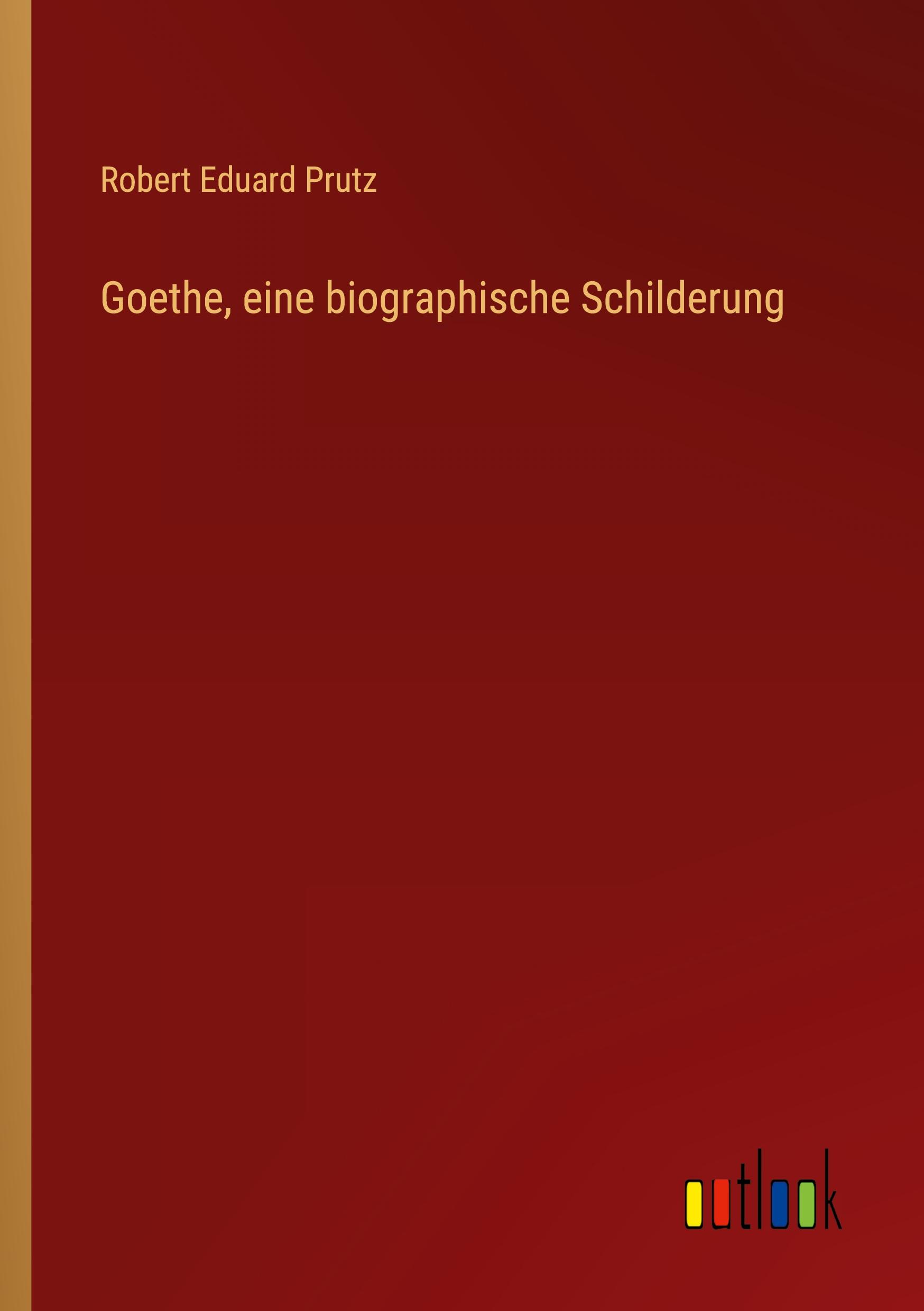 Goethe, eine biographische Schilderung