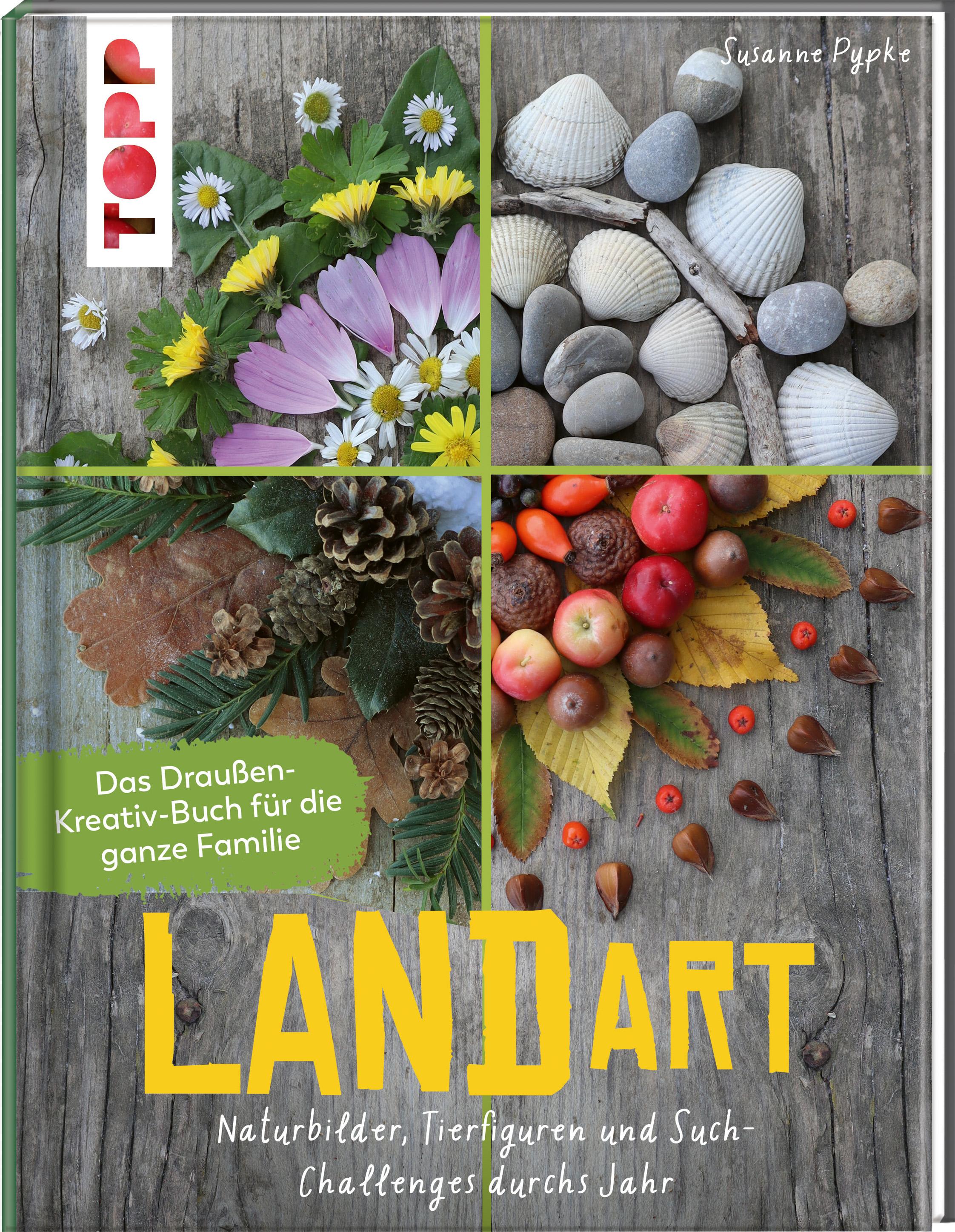 Land Art. Das Draußen-Kreativ-Buch für die ganze Familie