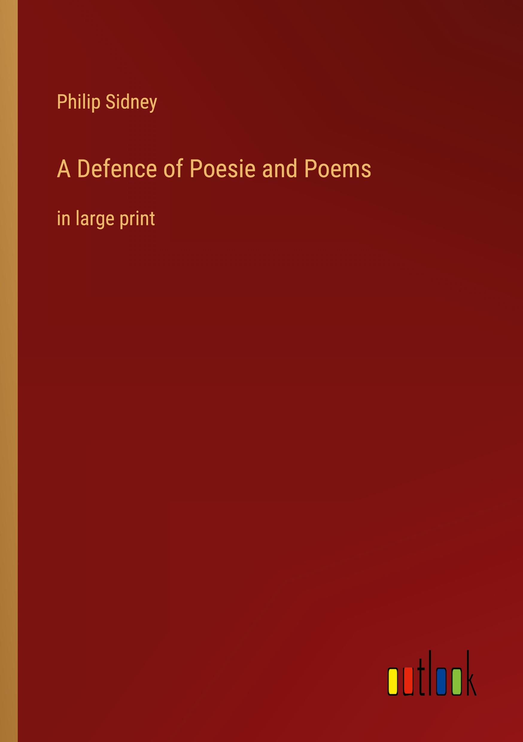 A Defence of Poesie and Poems