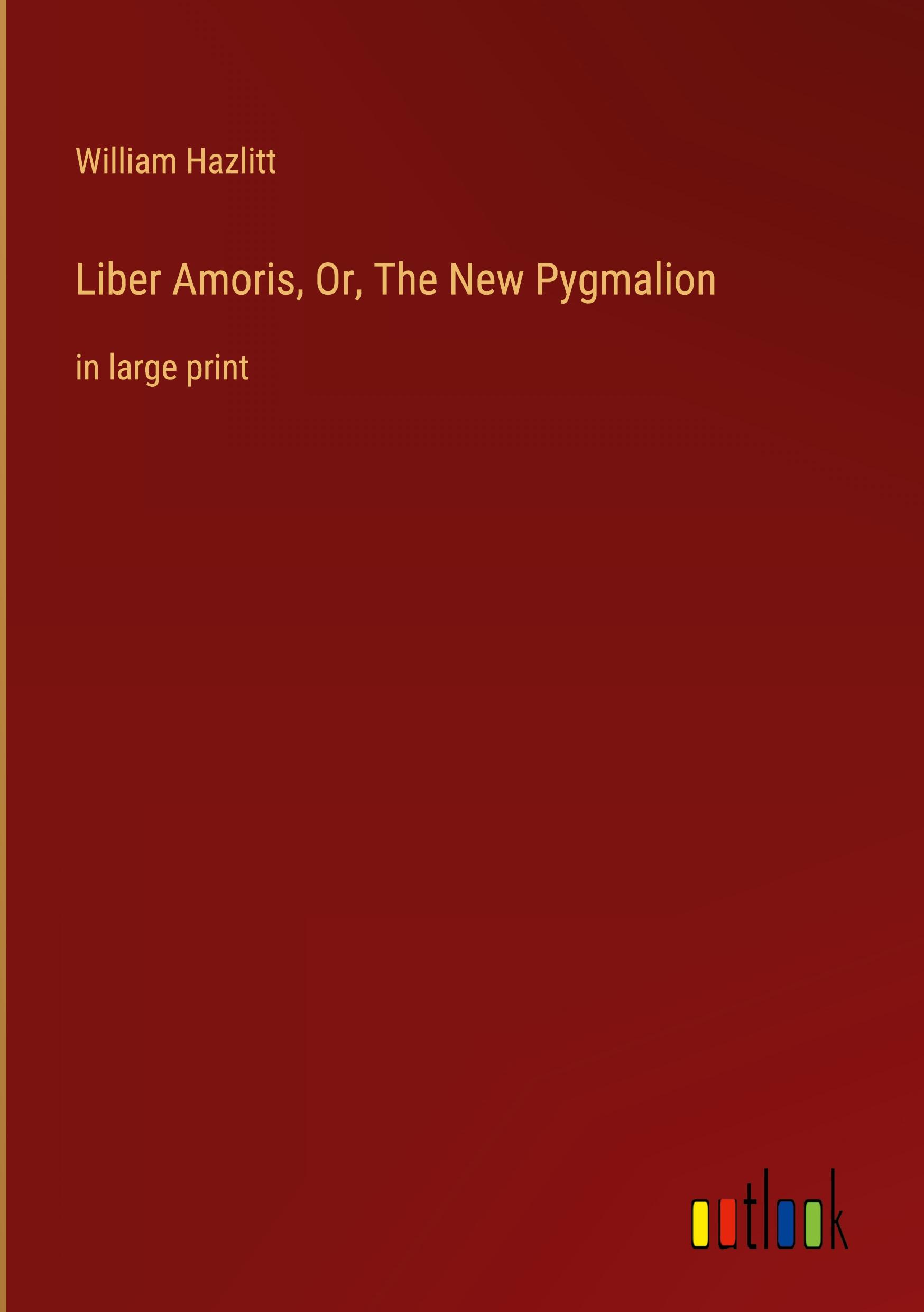 Liber Amoris, Or, The New Pygmalion