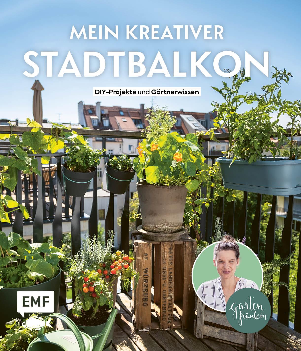 Mein kreativer Stadtbalkon - DIY-Projekte und Gärtnerwissen präsentiert vom Garten Fräulein