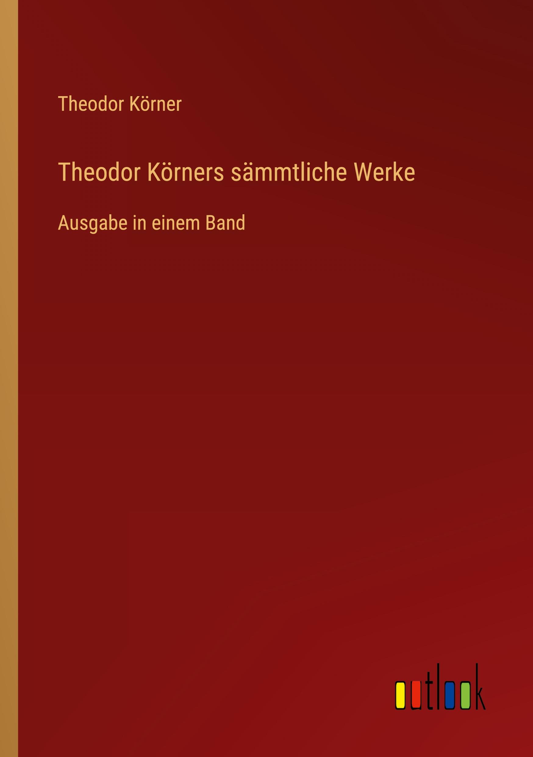 Theodor Körners sämmtliche Werke