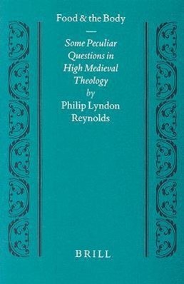 Food and the Body: Some Peculiar Questions in High Medieval Theology