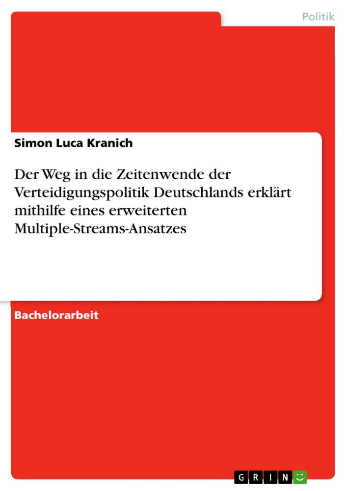 Der Weg in die Zeitenwende der Verteidigungspolitik Deutschlands erklärt mithilfe eines erweiterten Multiple-Streams-Ansatzes