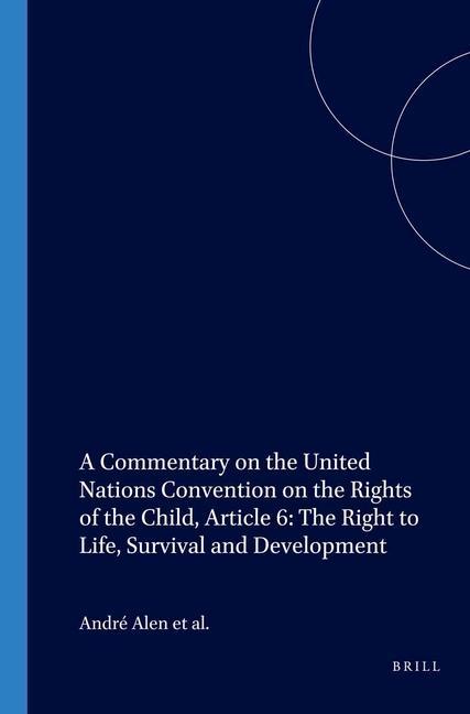 A Commentary on the United Nations Convention on the Rights of the Child, Article 6: The Right to Life, Survival and Development