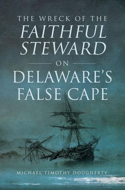 The Wreck of the Faithful Steward on Delaware's False Cape