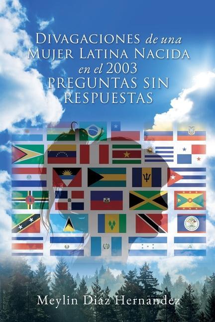 Divagaciones de una Mujer Latina Nacida en el 2003 PREGUNTAS SIN RESPUESTAS