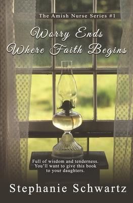 Worry Ends Where Faith Begins: An Amish Romance