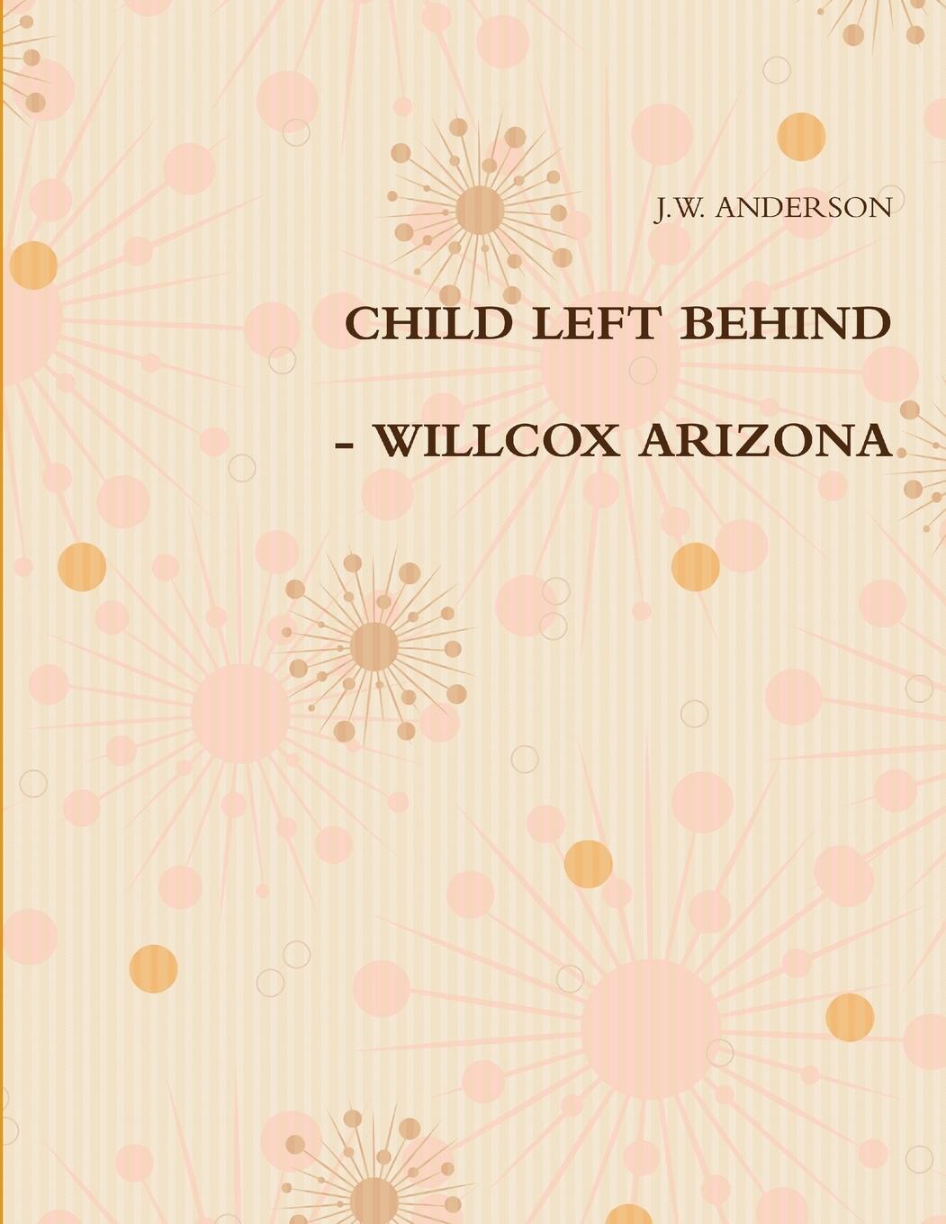 CHILD LEFT BEHIND - WILLCOX ARIZONA