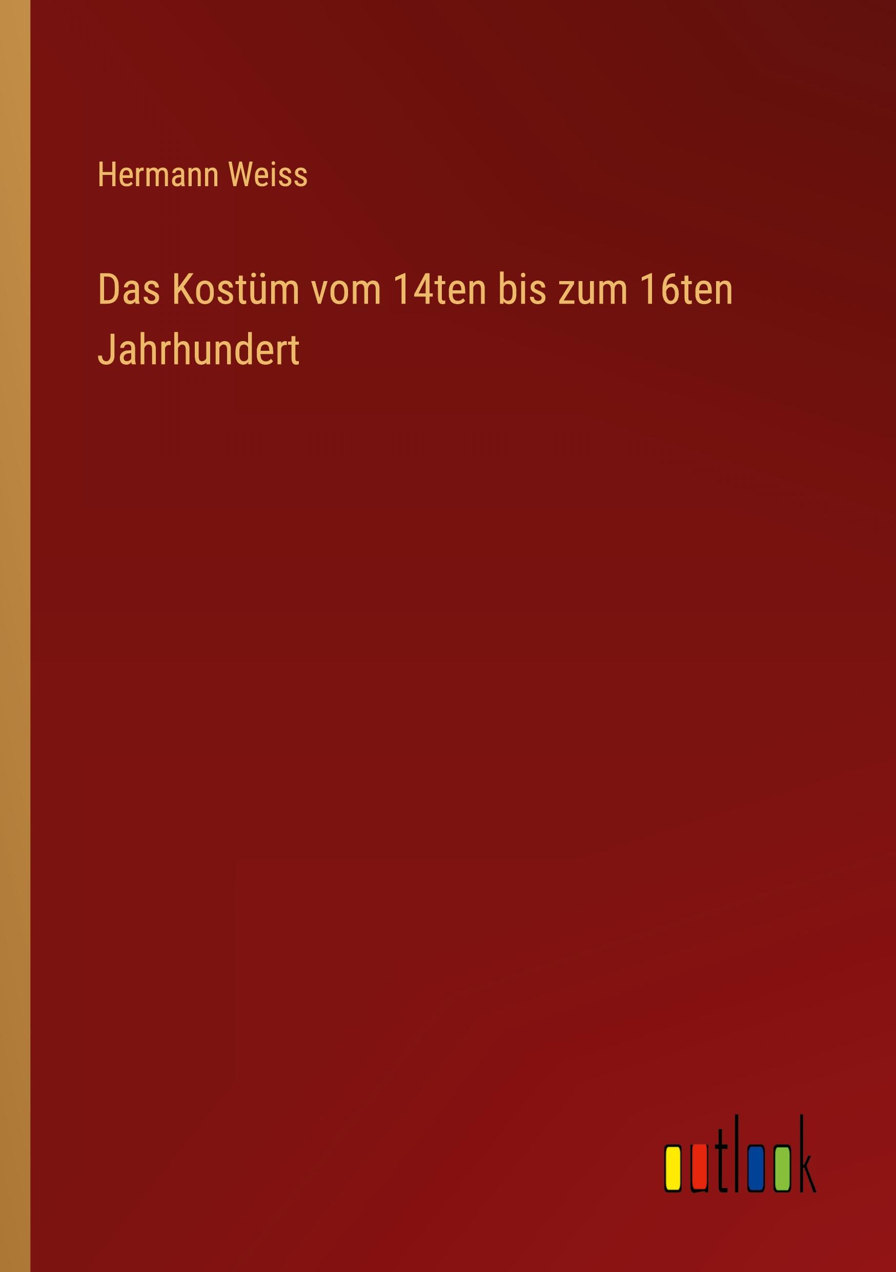 Das Kostüm vom 14ten bis zum 16ten Jahrhundert