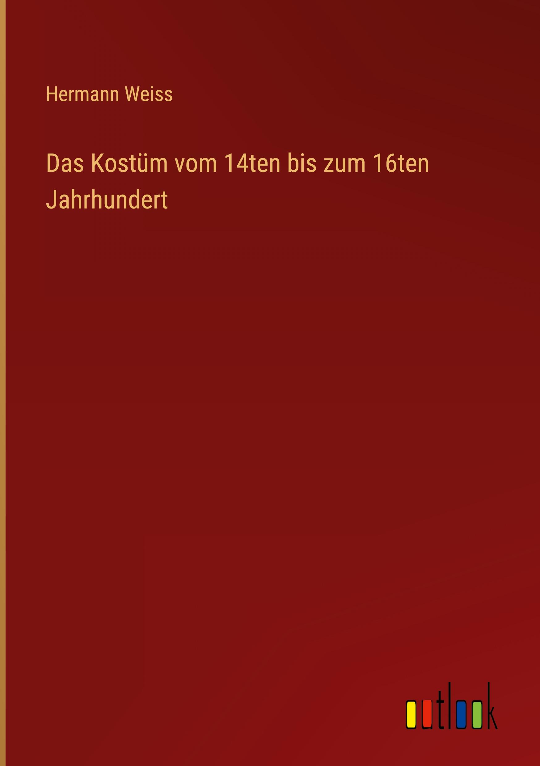 Das Kostüm vom 14ten bis zum 16ten Jahrhundert