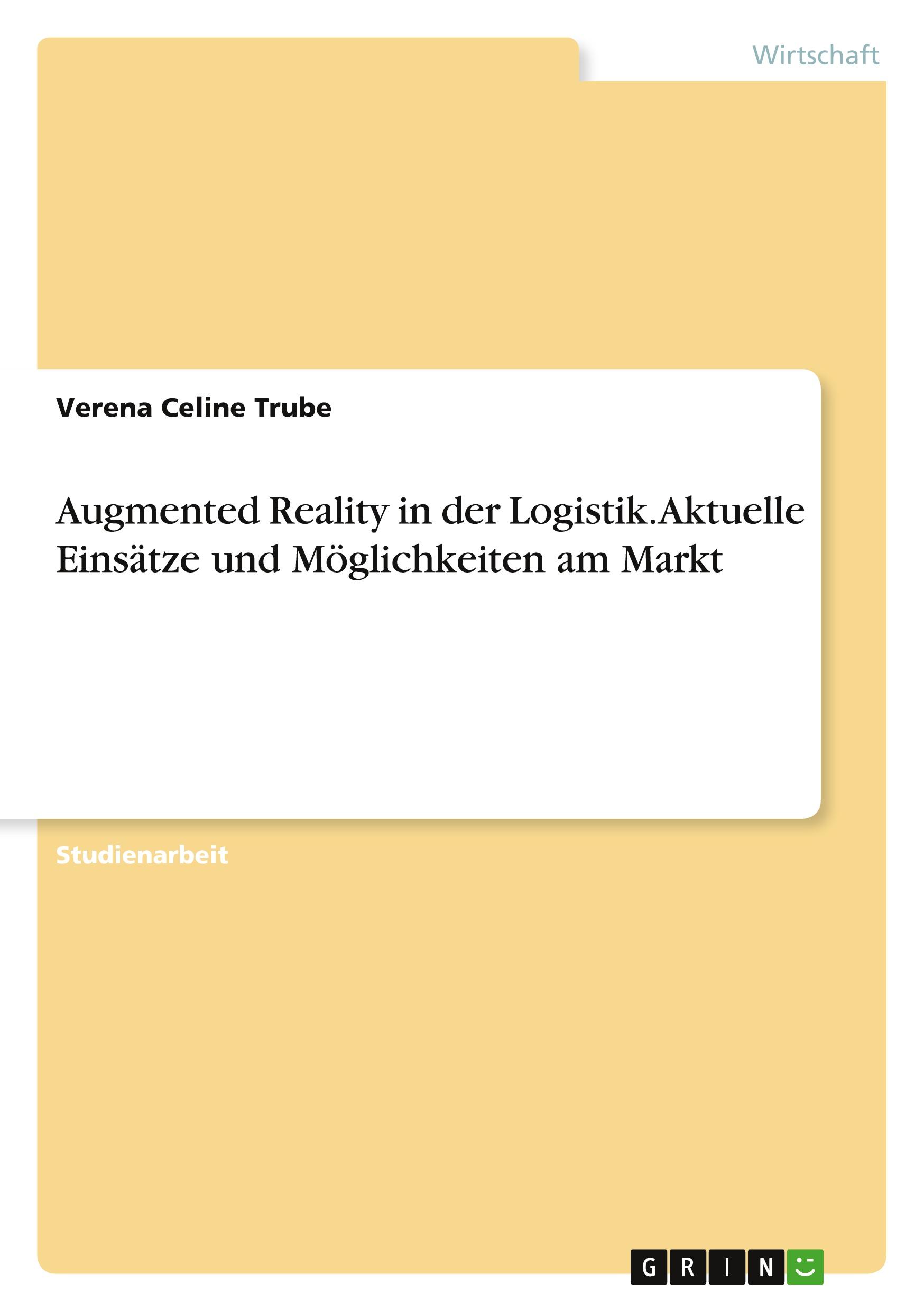 Augmented Reality in der Logistik. Aktuelle Einsätze und Möglichkeiten am Markt