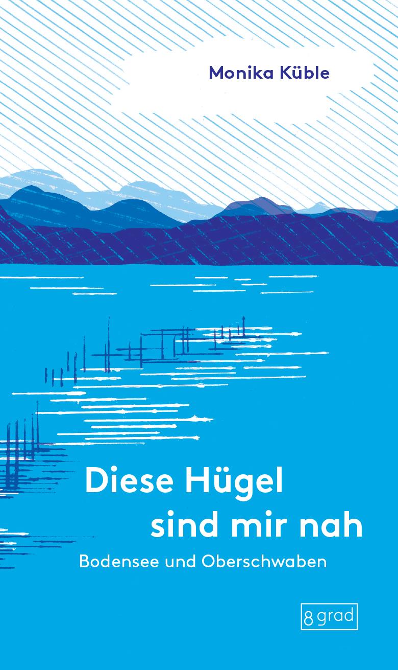 Diese Hügel sind mir nah. Bodensee und Oberschwaben