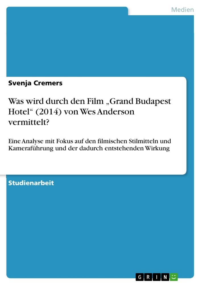 Was wird durch den Film ¿Grand Budapest Hotel¿ (2014) von Wes Anderson vermittelt?