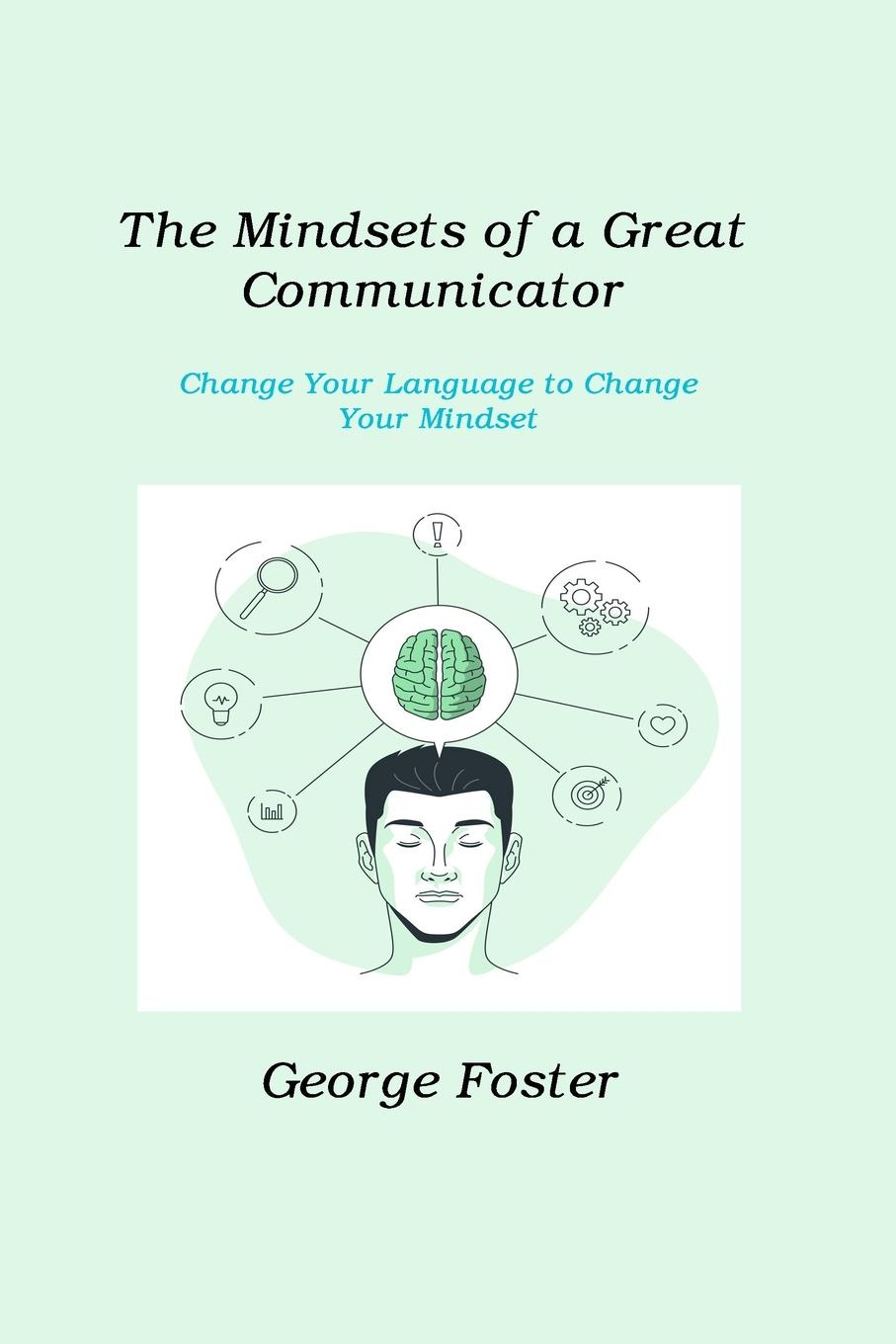 The Mindsets of a Great Communicator