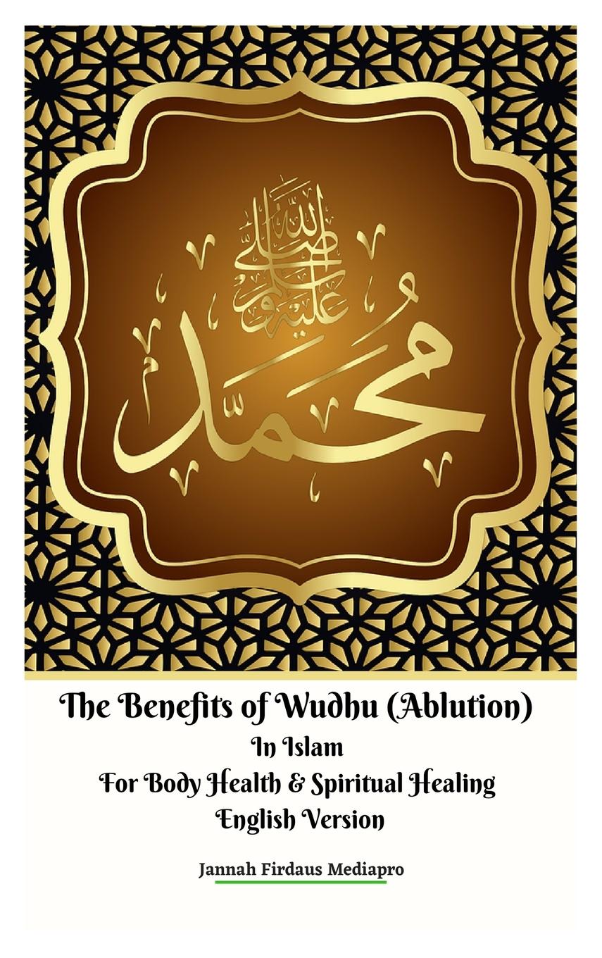 The Benefits of Wudhu (Ablution) In Islam For Body Health & Spiritual Healing English Version