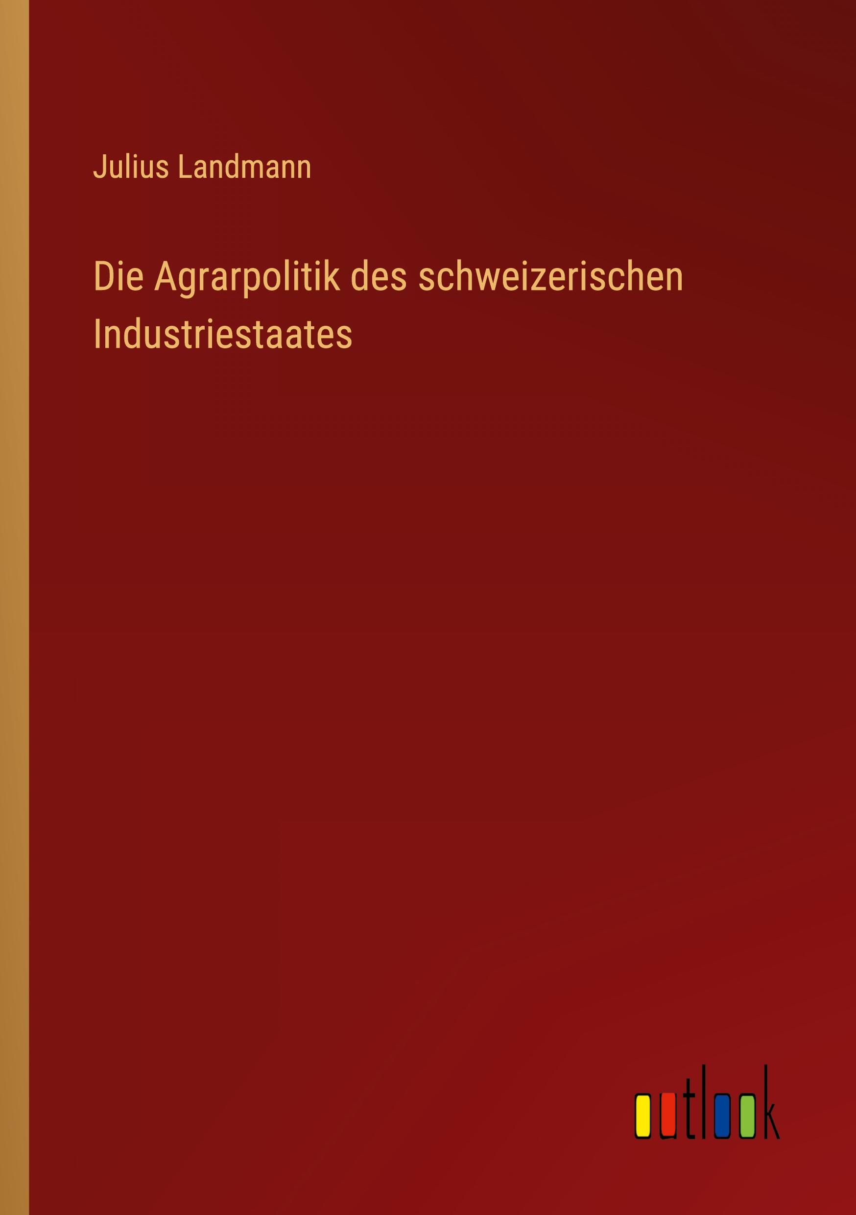 Die Agrarpolitik des schweizerischen Industriestaates