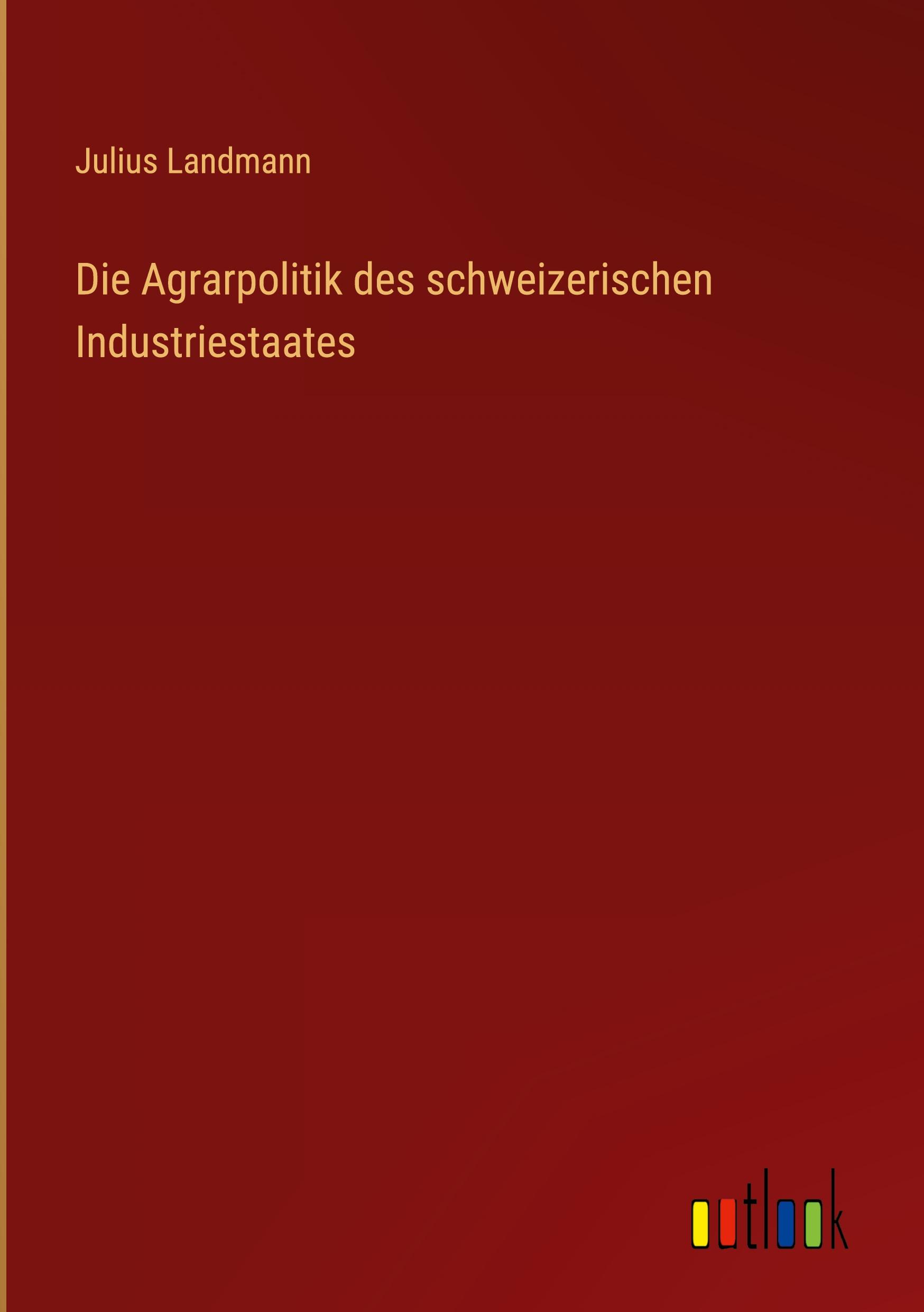 Die Agrarpolitik des schweizerischen Industriestaates