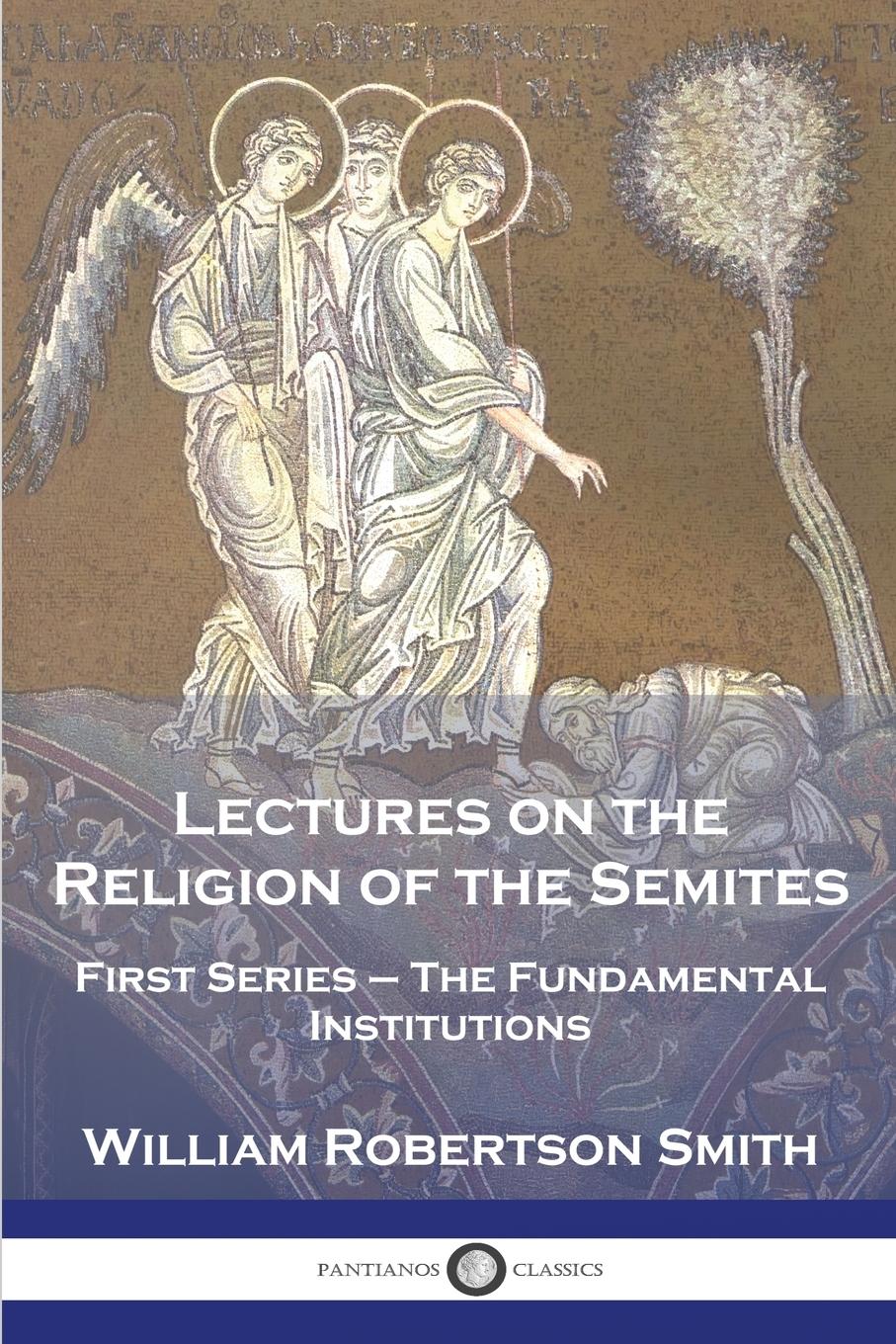 Lectures on the Religion of the Semites