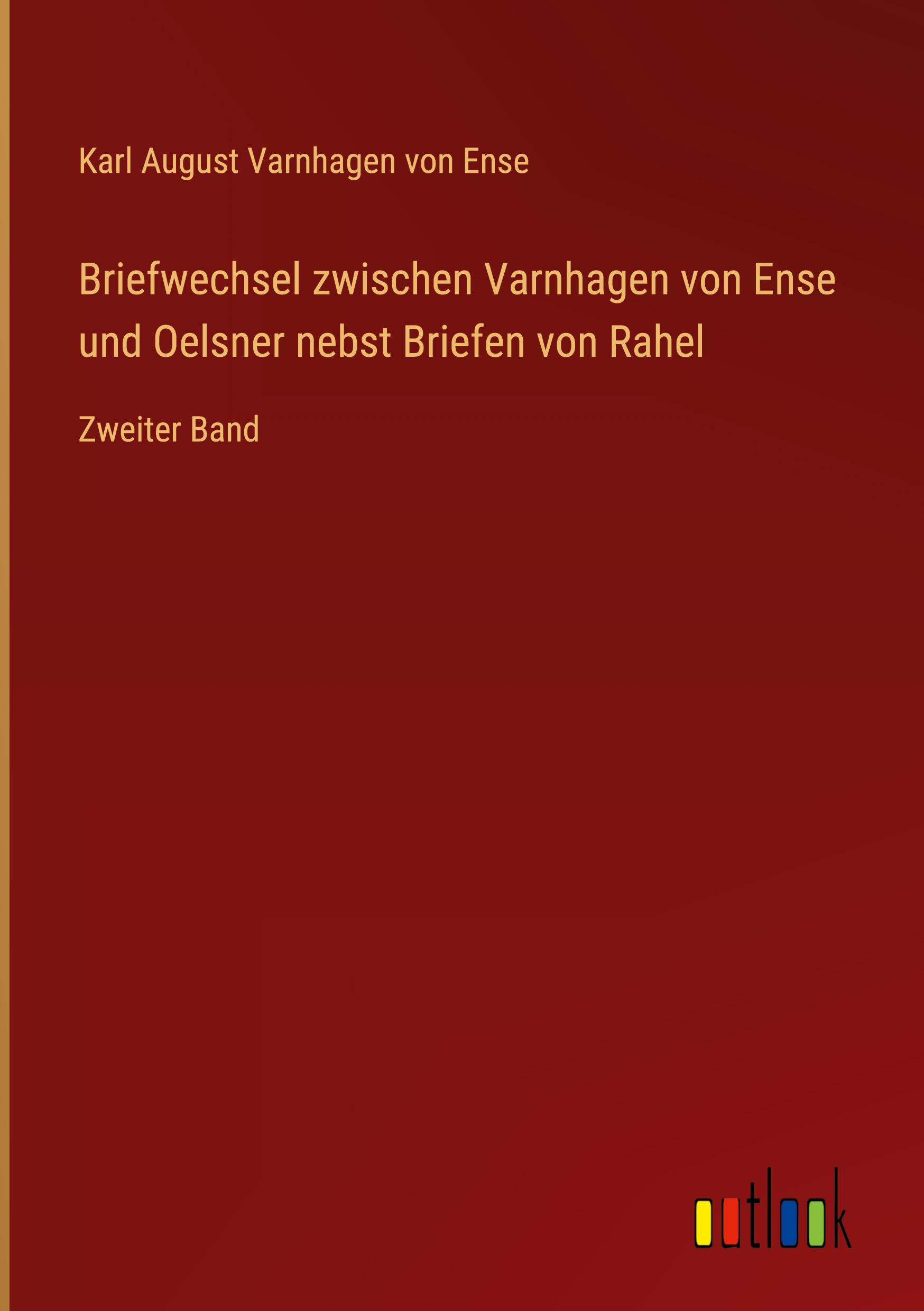 Briefwechsel zwischen Varnhagen von Ense und Oelsner nebst Briefen von Rahel