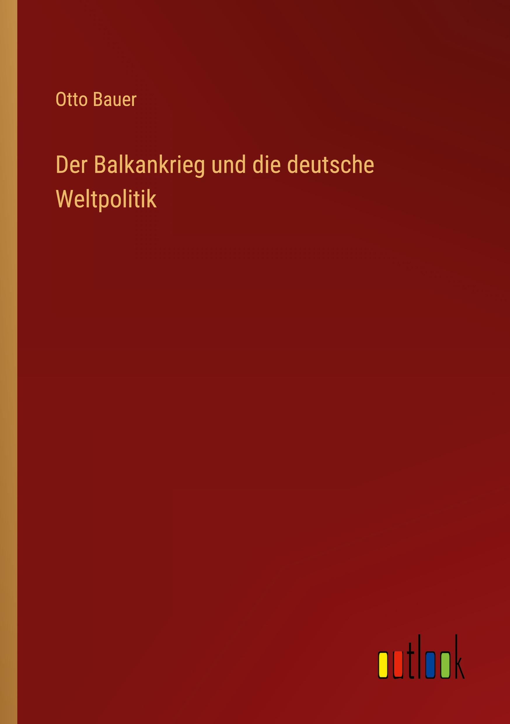 Der Balkankrieg und die deutsche Weltpolitik