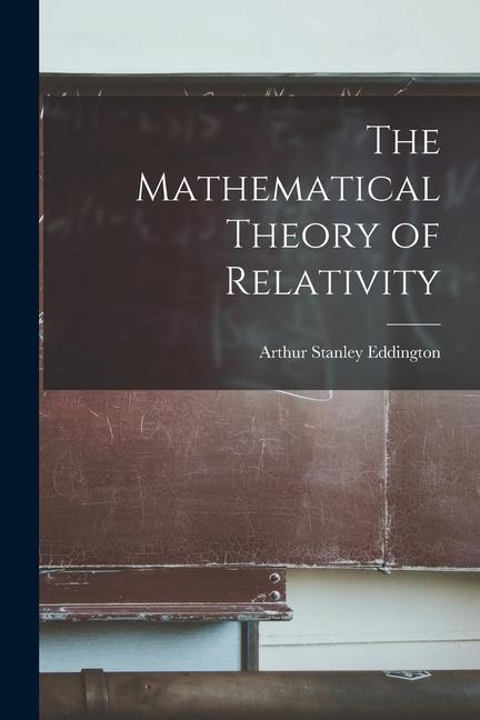 The Mathematical Theory of Relativity