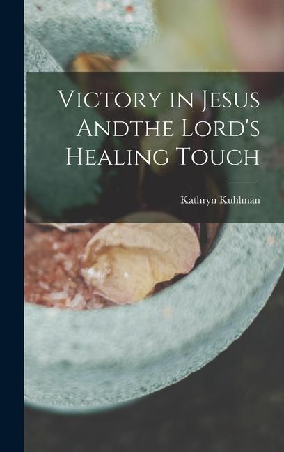 Victory in Jesus Andthe Lord's Healing Touch