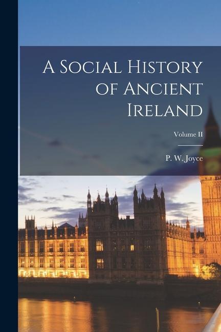 A Social History of Ancient Ireland; Volume II