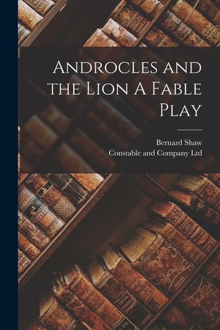 Androcles and the Lion A Fable Play