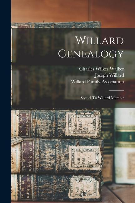 Willard Genealogy: Sequel To Willard Memoir