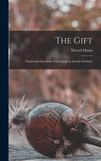 The Gift; Forms and Functions of Exchange in Archaic Societies