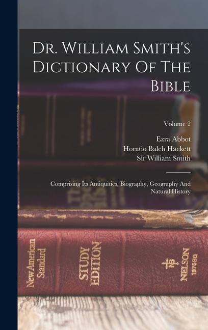 Dr. William Smith's Dictionary Of The Bible: Comprising Its Antiquities, Biography, Geography And Natural History; Volume 2